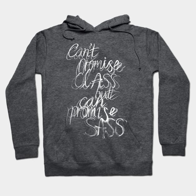 Can't promise class but can promise sass Hoodie by minniemorrisart